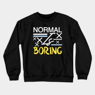 Normal is boring Crewneck Sweatshirt